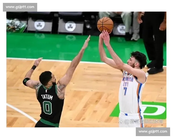 凯尔特人对决雷霆焦点之战东西强队巅峰碰撞赛前前瞻胜负走向与球星表现